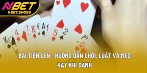 Bài Tiến Lên - Hướng Dẫn Chơi, Luật Và Mẹo Hay Khi Đánh