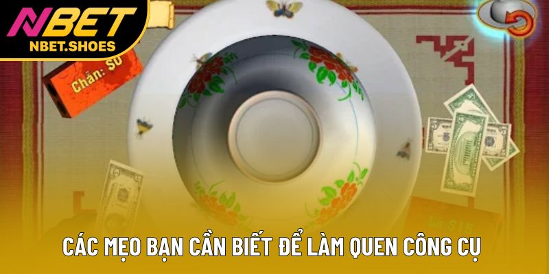 Các mẹo bạn cần biết để làm quen công cụ 