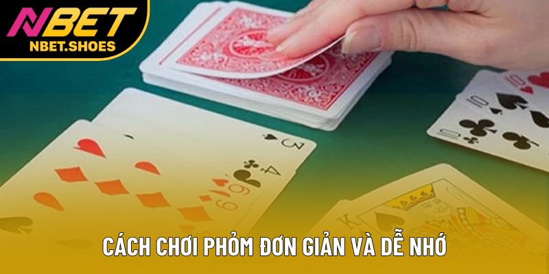 Cách chơi phỏm đơn giản và dễ nhớ