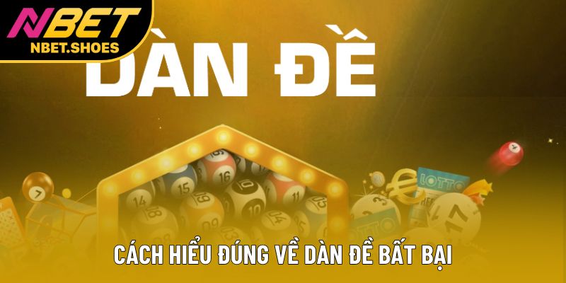 Cách hiểu đúng về dàn đề bất bại