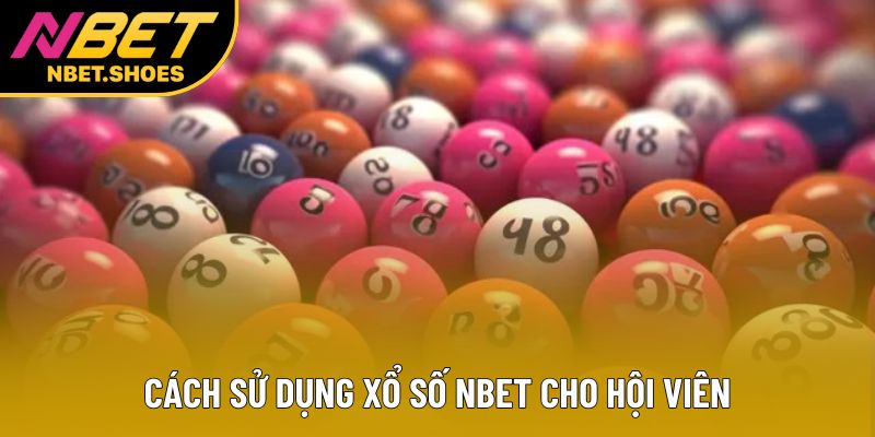 Cách sử dụng xổ số Nbet cho hội viên