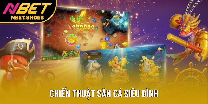 Chiến thuật săn cá siêu đỉnh