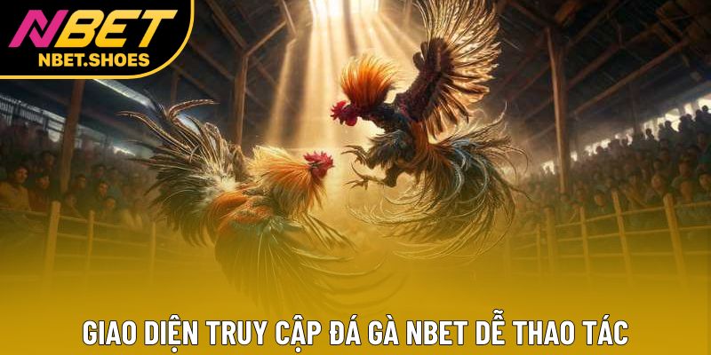 Giao diện truy cập đá gà Nbet dễ thao tác