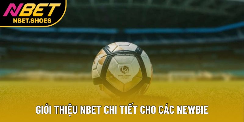 Giới thiệu Nbet chi tiết cho các newbie