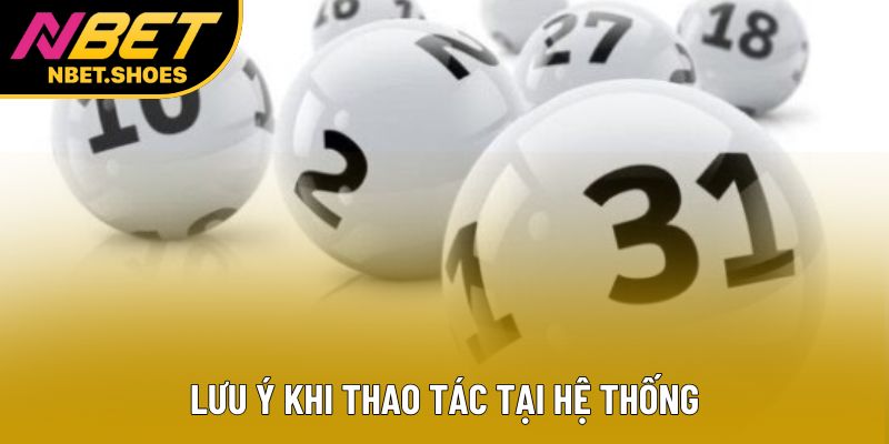 Lưu ý khi thao tác tại hệ thống