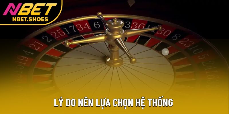 Lý do nên lựa chọn hệ thống 
