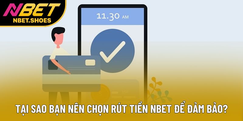 Tại sao bạn nên chọn rút tiền Nbet để đảm bảo?