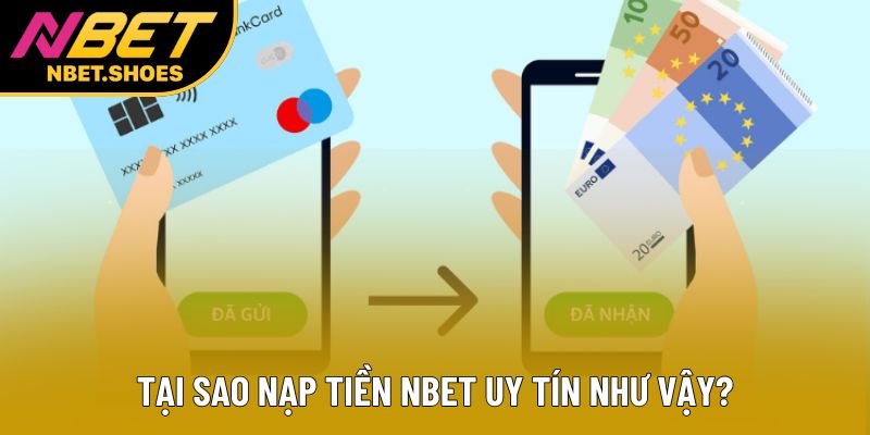 Tại sao nạp tiền Nbet uy tín như vậy?