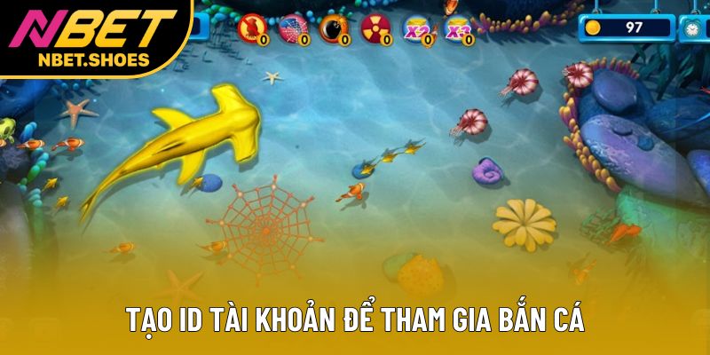 Tạo ID tài khoản để tham gia bắn cá