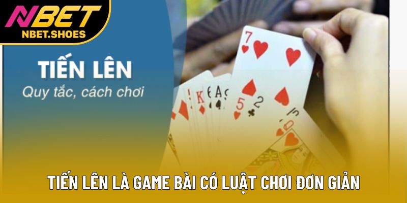 Tiến lên là game bài có luật chơi đơn giản